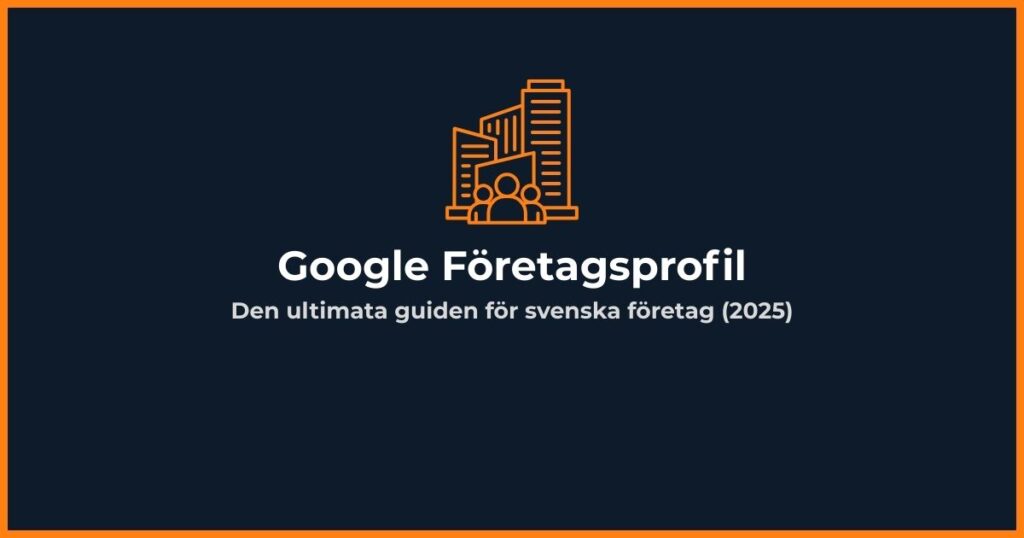 Google Företagsprofil guide för svenska företag 2025