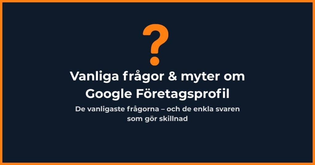 Vanliga frågor och myter om Google Företagsprofil